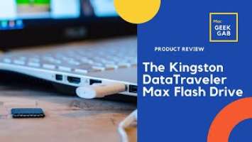 The Kingston Data Traveler Max Flash Drive & Why You Should Get It