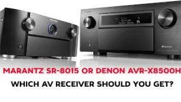 Marantz SR-8015 vs Denon AVR-X8500H: Which AV Receiver Should You Get?