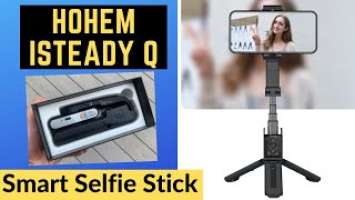 Hohem iSteady Q Smart Selfie Stick review Tripod with 360 AI Tracking