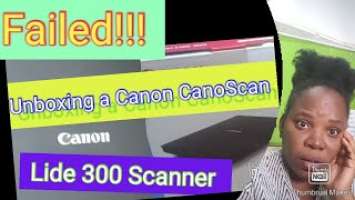 Unboxing a Canon CanoScan LIDE 300 Scanner. This didn't go well