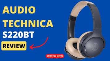 Audio Technica S220BT: Affordable Wireless Sound | Review