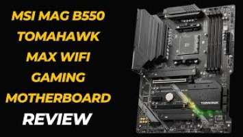 MSI MAG B550 Tomahawk MAX WiFi Gaming Motherboard Review