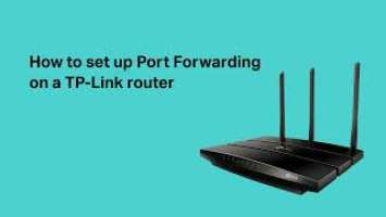 How to set up Port Forwarding on a TP-Link router