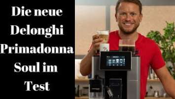 Die NEUE Delonghi Primadonna Soul im Test