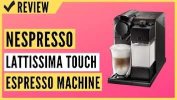 Nespresso Lattissima Touch Original Espresso Machine with Milk Frother Review