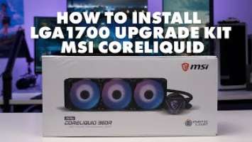 HOW TO INSTALL MSI MAG CoreLiquid LGA1700 Upgrade Kit Installation