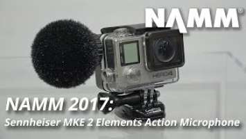 NAMM 2017: Sennheiser MKE 2 Elements Action Microphone