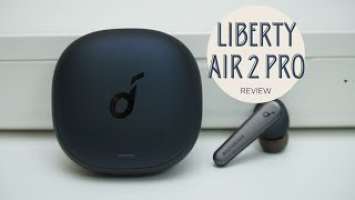 Soundcore Liberty Air 2 Pro Review: Unfittingly good, literally.