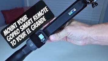 Attach Your GoPro Smart Remote To Your El Grande