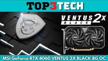 MSI GeForce RTX 4060 VENTUS 2X BLACK 8G OC UNBOXING PLUS BENCHMARKS | Top3Tech