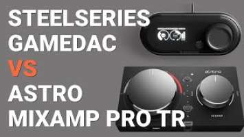 Steelseries GameDAC vs Astro MixAmp Pro TR