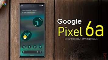 Google Pixel 6a Price, Official Look, Design, Specifications, Camera, Features, & Sale Details