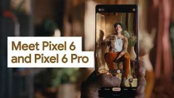 Meet Pixel 6 and Pixel 6 Pro