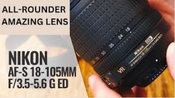 Very underrated lens Nikon 18-105mm VR (English Review) probably the best allround kit lens