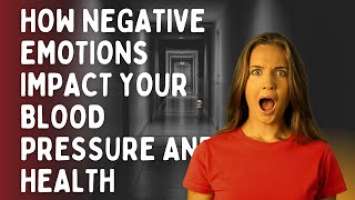 The Silent Killer: How Negative Emotions Impact Your Blood Pressure and Health