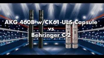 AKG 460 B vs Behringer C-2 for Overheads