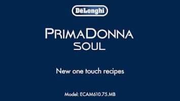 PrimaDonna Soul ECAM 610.75.MB |  How to make new one touch recipes