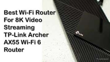 Best Wi Fi Router For 8K Video Streaming TP Link Archer AX55 Wi Fi 6 Router Final