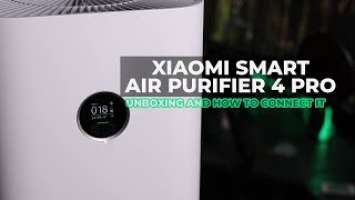 New Xiaomi Smart Air Purifier 4 Pro Unboxing and How to connect with the app