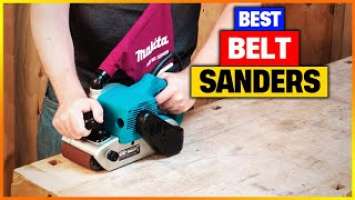 Best Belt Sanders Reviews 2023 [Top 6 Belt Sander Review]