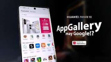 HUAWEI AppGallery, May Google!? Let's Talk About it featuring HUAWEI nova 10!