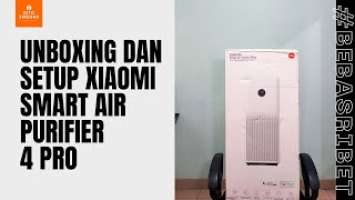 Xiaomi Smart Air Purifier 4 Pro Unboxing dan Setup Indonesia! #Bebasribet