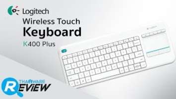 รีวิว Logitech Wireless Touch Keyboard K400 Plus คีย์บอร์ดไร้สายพร้อมทัชแพด ในขนาดพกพา