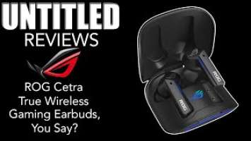 Gaming Earbuds, You Say? || Asus ROG Cetra True Wireless Gaming Earbuds Unboxing And Review