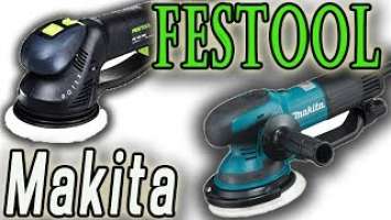 Шлифмашины Festool ROTEX RO 150  и Makita BO 6050 что лучше выбрать