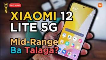 MID-RANGE BA TALAGA? : Xiaomi 12 Lite 5G First Impression