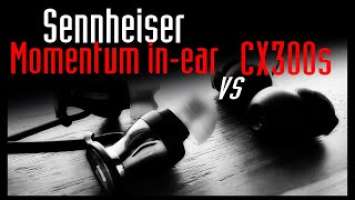 SENNHEISER | Momentum in-ear vs CX300s