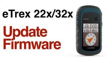 Garmin eTrex 22x 32x - How To Update Firmware