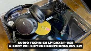 Audio Technica LP120XBT-USB Turntable & Sony WH-CH710N Review