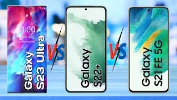 Galaxy S23 Ultra vs Galaxy S22 Plus vs Galaxy S21 FE 5g Comparision