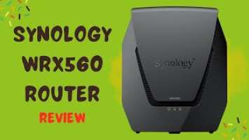 Upgrade Your Home Network with Synology WRX560 Router Review