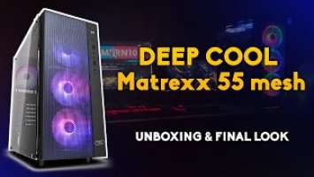 DEEP COOL MATREXX 55 MESH UNBOXING & FINAL LOOK