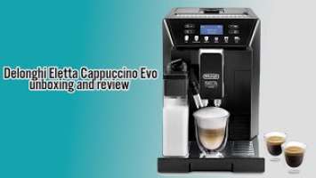 Delonghi Eletta Cappuccino Evo ECAM 46.860.B unboxing and review مترجم للعربية