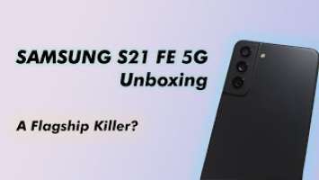 Samsung Galaxy S21 FE 5G Unboxing - A Flagship Killer?