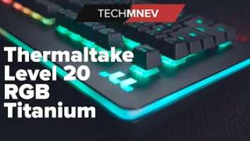 Thermaltake Level 20 RGB Titanium новый костюм, а внутри??? X1 Premium... Cherry MX Silver