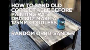 How to Sand Old Coffee Table Before Painting with DBO180Z Makita 125mm Cordless Random Orbit Sander