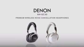 Next generation: Denon AH-GC30 Premium Wireless Noise Cancelling Headphones