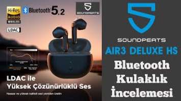 SOUNDPEATS AIR3 DELUXE HS Bluetooth Kulaklık İncelemesi (HI-RES Audio Wireless + LDAC)