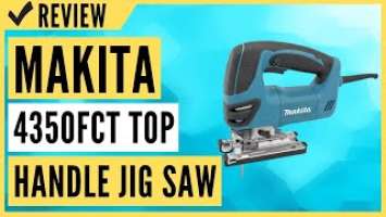 Makita 4350FCT Top Handle Jig Saw Review