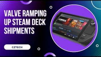 Valve Ramping Up Steam Deck Shipments