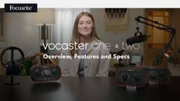 Focusrite Vocaster One and Two: Overview, Features and Specs