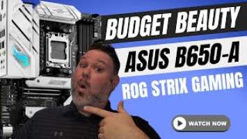 Budget Beauty! Asus ROG Strix B650-A Gaming WiFi Review