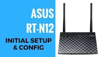 ASUS N300 RT-N12 Initial Setup And Config