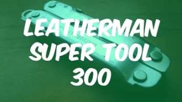 Leatherman Super Tool 300 review by CedricAda