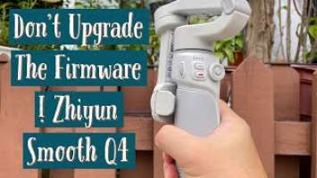 Zhiyun Smooth Q4 - Don’t upgrade the firmware to v1.79!!!