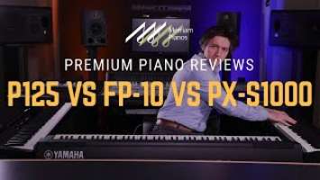 Yamaha P125 vs Roland FP-10 (FP-30) vs Casio PX-S1000 Comparison - Best Affordable Digital Pianos